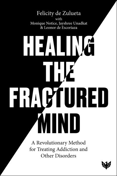 Healing the Fractured Mind: A Revolutionary Method for Treating Addiction and Other Disorders - Felicity De Zulueta - Books - Karnac Books - 9781913494711 - September 5, 2024