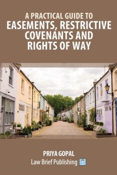 Cover for Priya Gopal · Practical Guide to Easements, Restrictive Covenants and Rights of Way (Book) (2023)