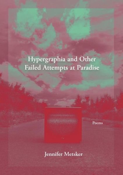 Cover for Jennifer Metsker · Hypergraphia and Other Failed Attempts at Paradise (Paperback Book) (2021)