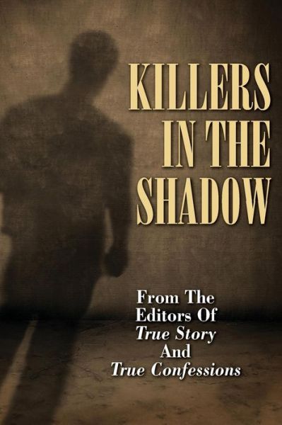 Cover for The Editors of True Story and True Confessions · Killers in the Shadow (Pocketbok) (2014)