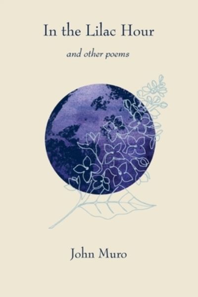 In the Lilac Hour& Other Poems - John Muro - Books - Antrim House - 9781943826711 - September 20, 2020