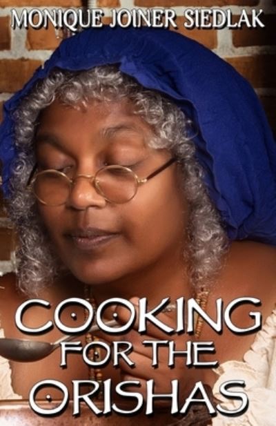 Cover for Monique Joiner Siedlak · Cooking For The Orishas - African Spirituality Beliefs and Practices (Paperback Book) (2017)