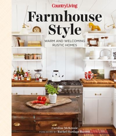 Cover for Caroline McKenzie · Country Living Farmhouse Style: Warm and Welcoming Rustic Homes (Gebundenes Buch) (2023)