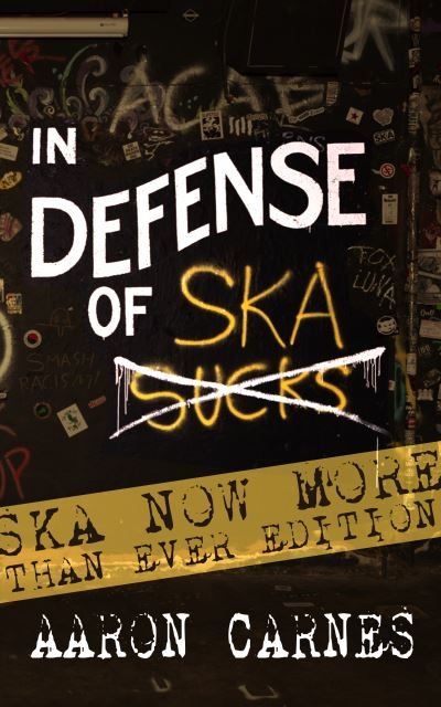 Cover for Aaron Carnes · In Defense of Ska: The Ultimate &amp; Expanded Edition: The Ska Now More Than Ever Edition (Paperback Book) (2024)
