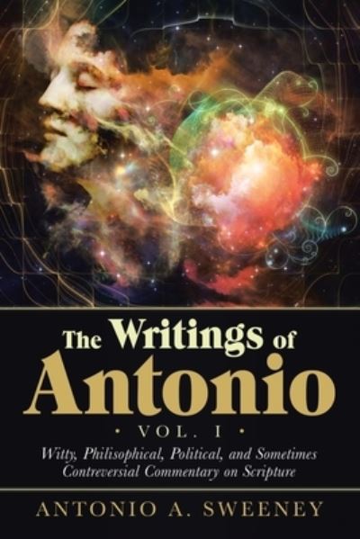 Cover for Antonio a Sweeney · The Writings of Antonio Vol. I: Witty, Philisophical, Political, and Sometimes Contreversial Commentary on Scripture (Paperback Book) (2020)