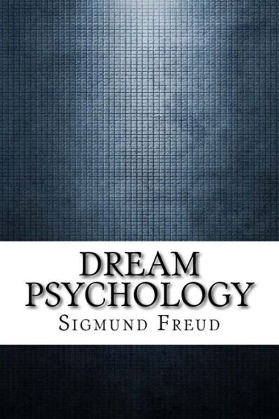Dream Psychology - Sigmund Freud - Böcker - Createspace Independent Publishing Platf - 9781975618711 - 20 augusti 2017