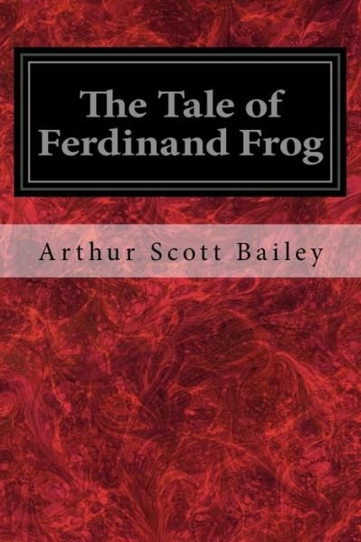 The Tale of Ferdinand Frog - Arthur Scott Bailey - Kirjat - Createspace Independent Publishing Platf - 9781979339711 - keskiviikko 1. marraskuuta 2017