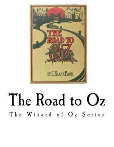 The Road to Oz - L Frank Baum - Livros - Createspace Independent Publishing Platf - 9781979748711 - 14 de novembro de 2017