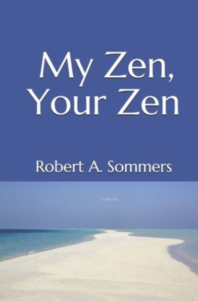 Cover for Sommers Robert A. Sommers · My Zen, Your Zen (Paperback Book) (2018)