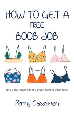 How to Get a Free Boob Job - Penny Casselman - Boeken - Balboa Press - 9781982254711 - 22 oktober 2020