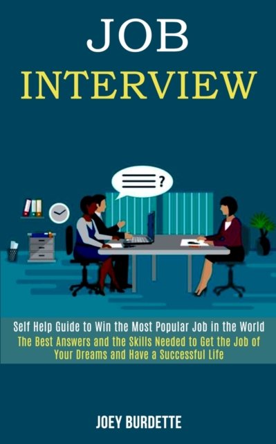 Cover for Joey Burdette · Job Interview: Self Help Guide to Win the Most Popular Job in the World (The Best Answers and the Skills Needed to Get the Job of Your Dreams and Have a Successful Life) (Paperback Book) (2020)