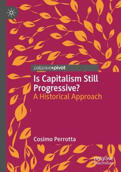 Cover for Cosimo Perrotta · Is Capitalism Still Progressive?: A Historical Approach (Paperback Book) [1st ed. 2020 edition] (2021)