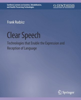 Cover for Frank Rudzicz · Clear Speech: Technologies that Enable the Expression and Reception of Language - Synthesis Lectures on Technology and Health (Paperback Book) (2016)