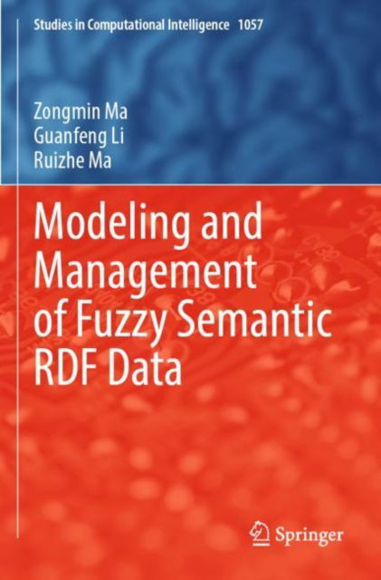 Cover for Zongmin Ma · Modeling and Management of Fuzzy Semantic RDF Data - Studies in Computational Intelligence (Paperback Book) [1st ed. 2022 edition] (2023)