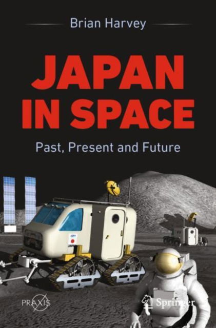 Cover for Brian Harvey · Japan In Space: Past, Present and Future - Springer Praxis Books (Paperback Book) [1st ed. 2023 edition] (2023)