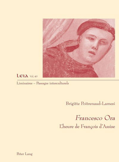 Cover for Brigitte Poitrenaud-Lamesi · Francesco Ora: L'Heure de Francois d'Assise - Liminaires - Passages Interculturels (Paperback Book) (2017)