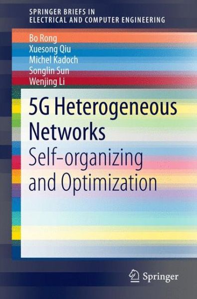 5G Heterogeneous Networks: Self-organizing and Optimization - SpringerBriefs in Electrical and Computer Engineering - Bo Rong - Libros - Springer International Publishing AG - 9783319393711 - 14 de junio de 2016