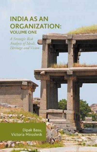 Cover for Dipak Basu · India as an Organization: Volume One: A Strategic Risk Analysis of Ideals, Heritage and Vision (Hardcover Book) [1st ed. 2017 edition] (2017)