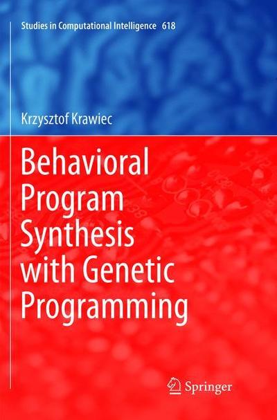 Cover for Krzysztof Krawiec · Behavioral Program Synthesis with Genetic Programming - Studies in Computational Intelligence (Paperback Book) [Softcover reprint of the original 1st ed. 2016 edition] (2019)