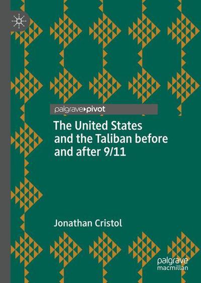 Cover for Jonathan Cristol · The United States and the Taliban before and after 9/11 (Hardcover Book) [2019 edition] (2018)