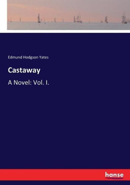 Cover for Edmund Hodgson Yates · Castaway: A Novel: Vol. I. (Paperback Book) (2017)