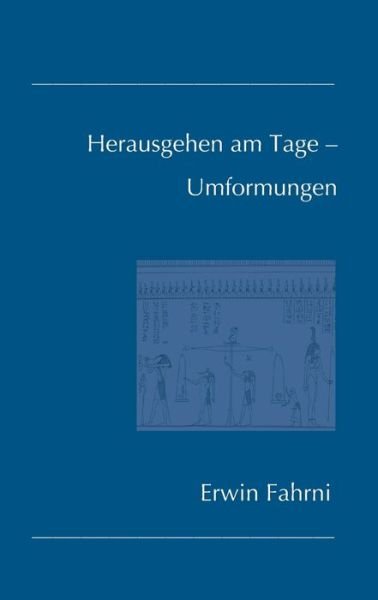 Cover for Erwin Fahrni · Herausgehen am Tage - Umformungen (Taschenbuch) (2021)