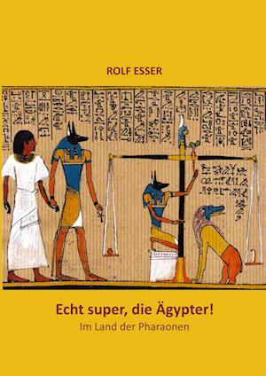 Echt super, die Ägypter! - Rolf Esser - Books - tredition - 9783347774711 - November 9, 2022