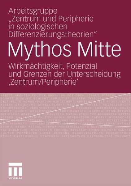 Cover for Arbeitsgruppe &quot;Zentrum Und Peripherie in Soziologischen Differenzierungstheorien&quot; · Mythos Mitte: Wirkmachtigkeit, Potenzial Und Grenzen Der Unterscheidung 'zentrum / Peripherie' (Pocketbok) [2011 edition] (2011)