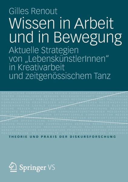 Cover for Gilles Renout · Wissen in Arbeit Und in Bewegung: Aktuelle Strategien Von &quot;lebenskunstlerinnen&quot; in Kreativarbeit Und Zeitgenoessischem Tanz - Theorie Und Praxis Der Diskursforschung (Paperback Book) [2012 edition] (2012)