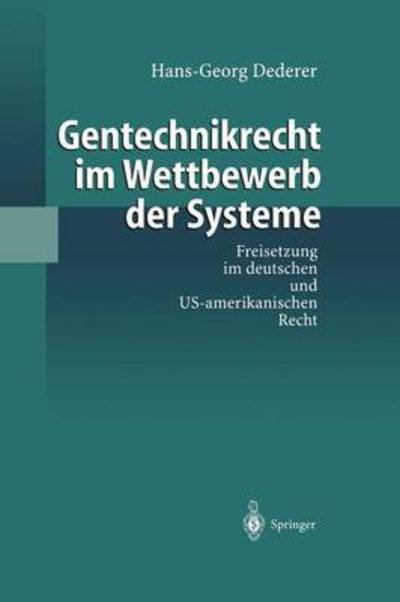 Cover for Hans-Georg Dederer · Gentechnikrecht Im Wettbewerb der Systeme: Freisetzung Im Deutschen und Us-Amerikanischen Recht (Pocketbok) [1998 edition] (1998)