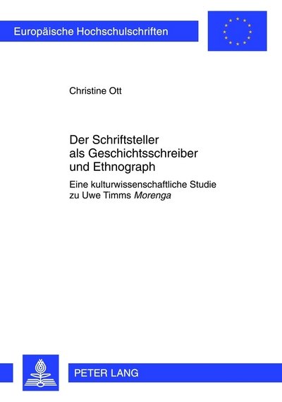 Cover for Christine Ott · Der Schriftsteller ALS Geschichtsschreiber Und Ethnograph: Eine Kulturwissenschaftliche Studie Zu Uwe Timms &quot;Morenga&quot; - Europaeische Hochschulschriften / European University Studie (Paperback Bog) [German edition] (2012)