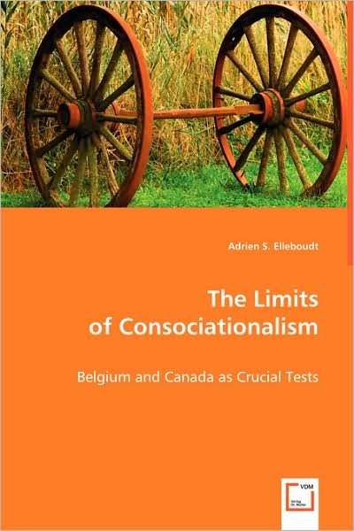 Cover for Adrien S. Elleboudt · The Limits of Consociationalism: Belgium and Canada As Crucial Tests (Pocketbok) (2008)