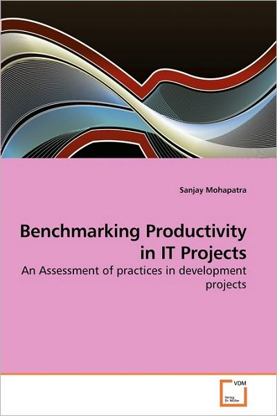 Cover for Sanjay Mohapatra · Benchmarking Productivity in It Projects: an Assessment of Practices in Development Projects (Paperback Book) (2010)