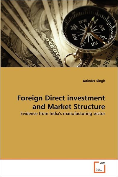 Cover for Jatinder Singh · Foreign Direct Investment and Market Structure: Evidence from India's Manufacturing Sector (Paperback Bog) (2010)