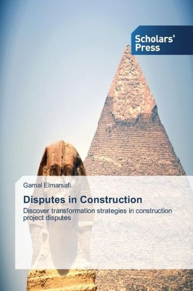 Cover for Gamal Elmarsafi · Disputes in Construction: Discover Transformation Strategies in Construction Project Disputes (Paperback Bog) (2014)