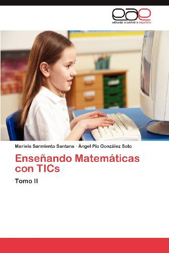 Cover for Ángel Pío González Soto · Enseñando Matemáticas Con Tics: Tomo II (Paperback Book) [Spanish edition] (2012)