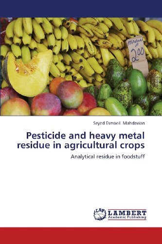 Cover for Seyed Esmaeil Mahdavian · Pesticide and Heavy Metal Residue in Agricultural Crops: Analytical Residue in Foodstuff (Paperback Book) (2012)