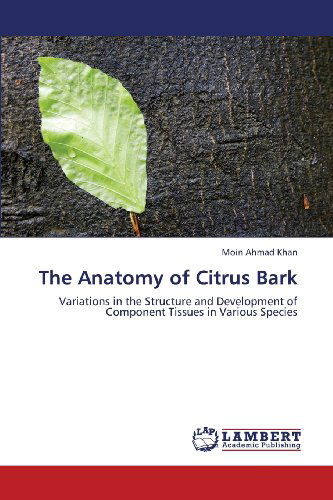 Cover for Moin Ahmad Khan · The Anatomy of Citrus Bark: Variations in the Structure and Development of Component Tissues in Various Species (Paperback Bog) (2013)