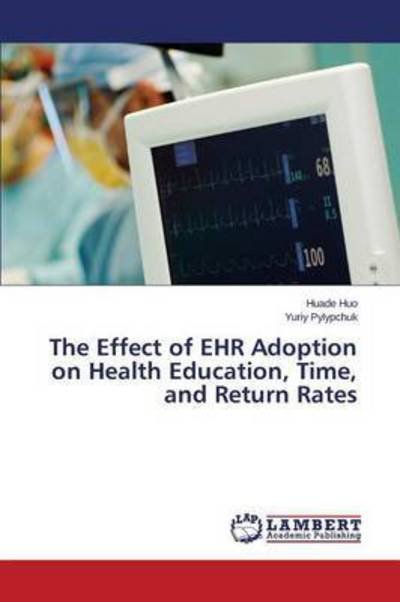 Cover for Pylypchuk Yuriy · The Effect of Ehr Adoption on Health Education, Time, and Return Rates (Paperback Book) (2015)
