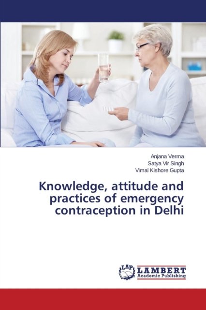 Cover for Gupta Vimal Kishore · Knowledge, Attitude and Practices of Emergency Contraception in Delhi (Pocketbok) (2015)