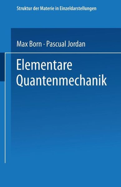 Cover for Late Nobel Laureate Max Born · Elementare Quantenmechanik: Zweiter Band Der Vorlesungen UEber Atommechanik (Taschenbuch) [1930 edition] (1930)