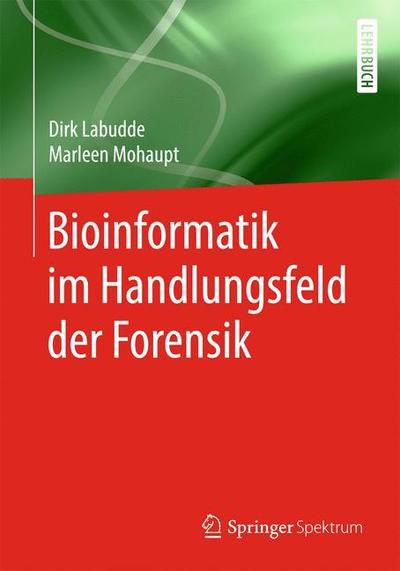 Bioinformatik im Handlungsfeld der Forensik - Dirk Labudde - Libros - Springer Berlin Heidelberg - 9783662578711 - 23 de noviembre de 2018