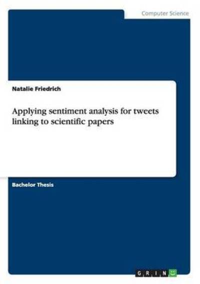 Cover for Natalie Friedrich · Applying sentiment analysis for tweets linking to scientific papers (Paperback Book) (2015)