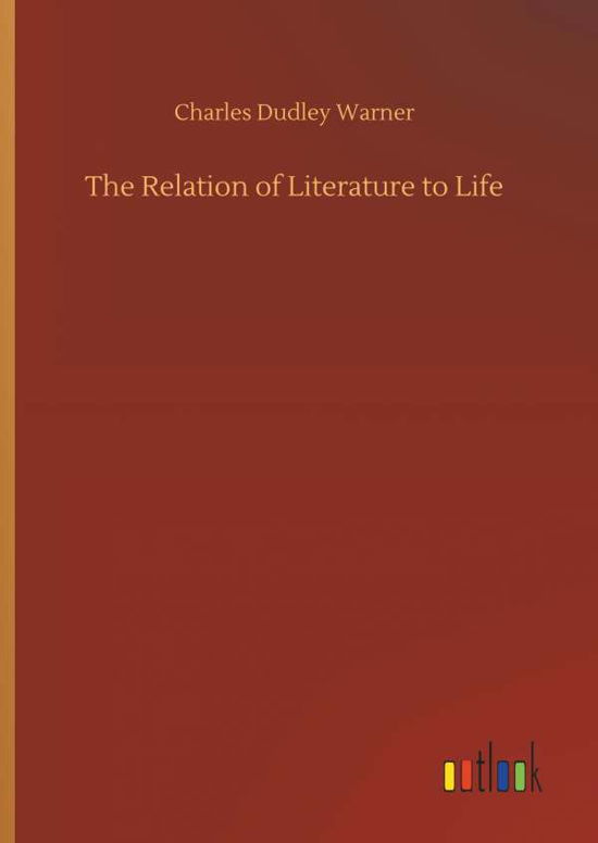Cover for Charles Dudley Warner · The Relation of Literature to Life (Hardcover Book) (2018)