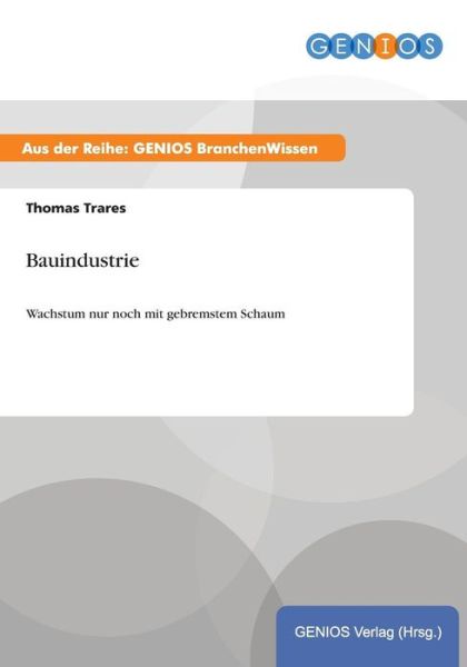 Cover for Thomas Trares · Bauindustrie: Wachstum nur noch mit gebremstem Schaum (Paperback Book) (2015)