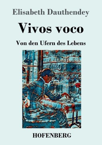 Cover for Dauthendey · Vivos voco: Von den Ufern des Lebens Roman (Taschenbuch) (2019)