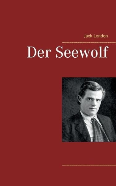 Der Seewolf - Jack London - Bøger - Books on Demand - 9783744850711 - 13. marts 2018