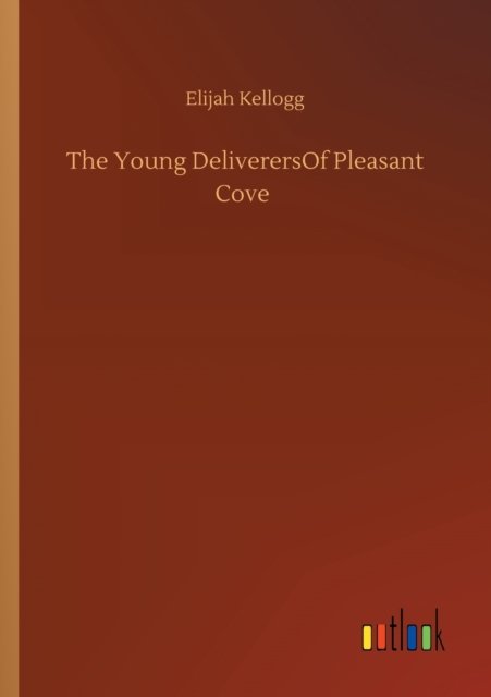 Cover for Elijah Kellogg · The Young DeliverersOf Pleasant Cove (Taschenbuch) (2020)