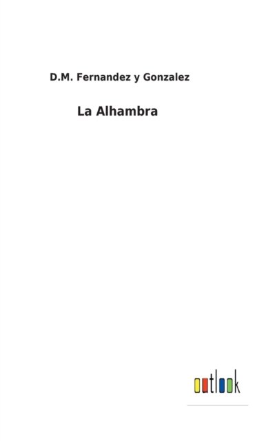 Cover for D M Fernandez Y Gonzalez · La Alhambra (Gebundenes Buch) (2022)
