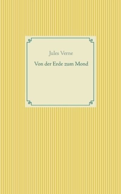 Von der Erde zum Mond - Jules Verne - Books - Books on Demand - 9783753463711 - March 25, 2021